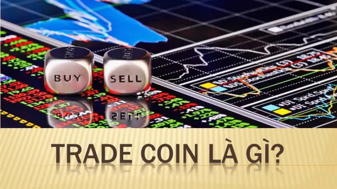 Trade Coin là gì? Tìm hiểu các định nghĩa và khái niệm cơ bản | Đầu Tư Tiền  Ảo - Cập Nhật Tin Tức Đầu Tư Mua Bán Tiền Ảo, Tiền Điện Tử